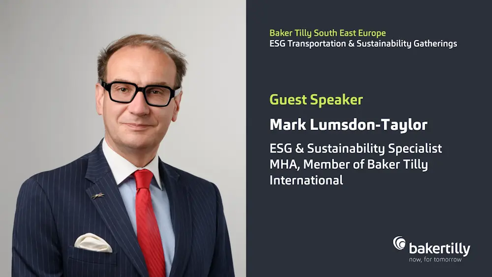 Η Baker Tilly South East Europe καλωσορίζει τον Mark Lumsdon-Taylor, ESG & Sustainability Specialist στην MHA - Μέλος της Baker Tilly International